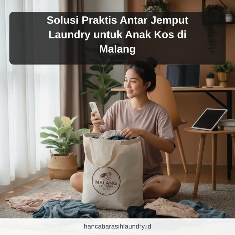Solusi Praktis Antar Jemput Laundry untuk Anak Kos di Malang