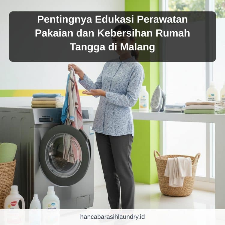 Pentingnya Edukasi Perawatan Pakaian dan Kebersihan Rumah Tangga di Malang