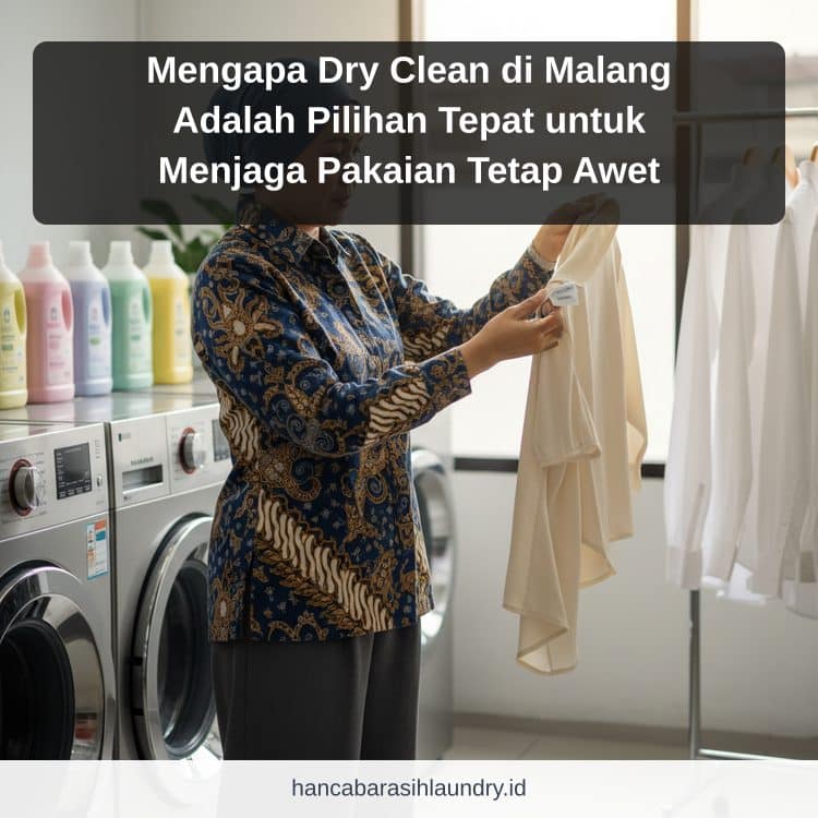 Mengapa Dry Clean di Malang Adalah Pilihan Tepat untuk Menjaga Pakaian Tetap Awet