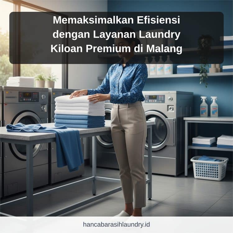 laundry Malang - Memaksimalkan Efisiensi dengan Layanan Laundry Kiloan Premium di Malang