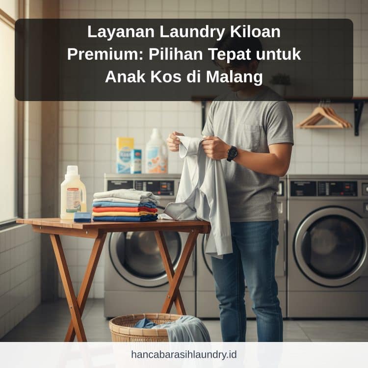 laundry Malang - Layanan Laundry Kiloan Premium: Pilihan Tepat untuk Anak Kos di Malang