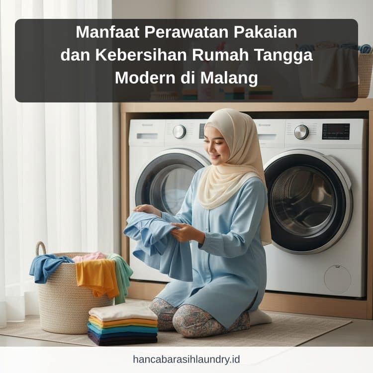 Manfaat Perawatan Pakaian dan Kebersihan Rumah Tangga Modern di Malang