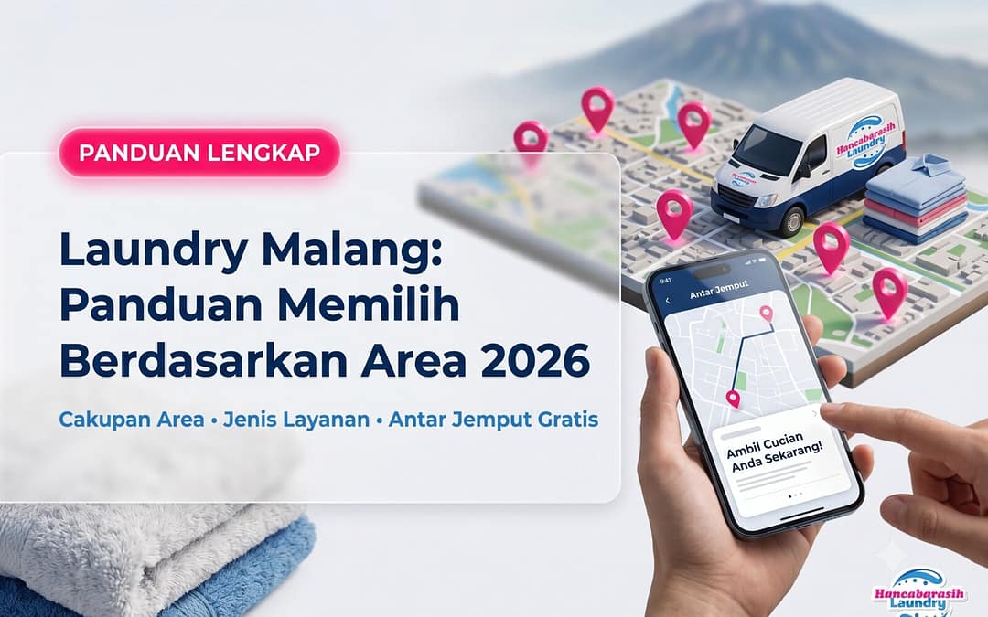 Laundry di Malang: panduan memilih berdasarkan area, jenis layanan, dan antar jemput gratis Hancabarasih Laundry