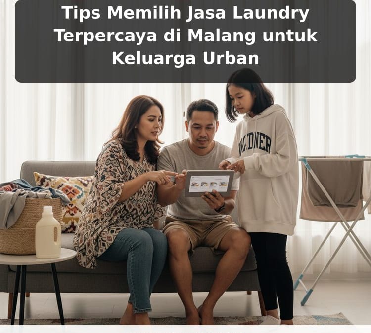 Tips Memilih Jasa Laundry Terpercaya di Malang untuk Keluarga Urban