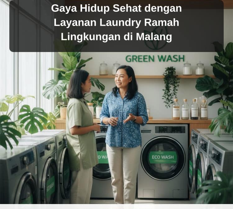 Gaya Hidup Sehat dengan Layanan Laundry Ramah Lingkungan di Malang