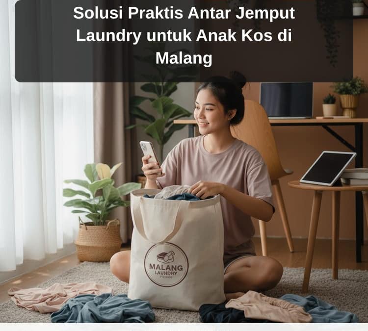 Solusi Praktis Antar Jemput Laundry untuk Anak Kos di Malang